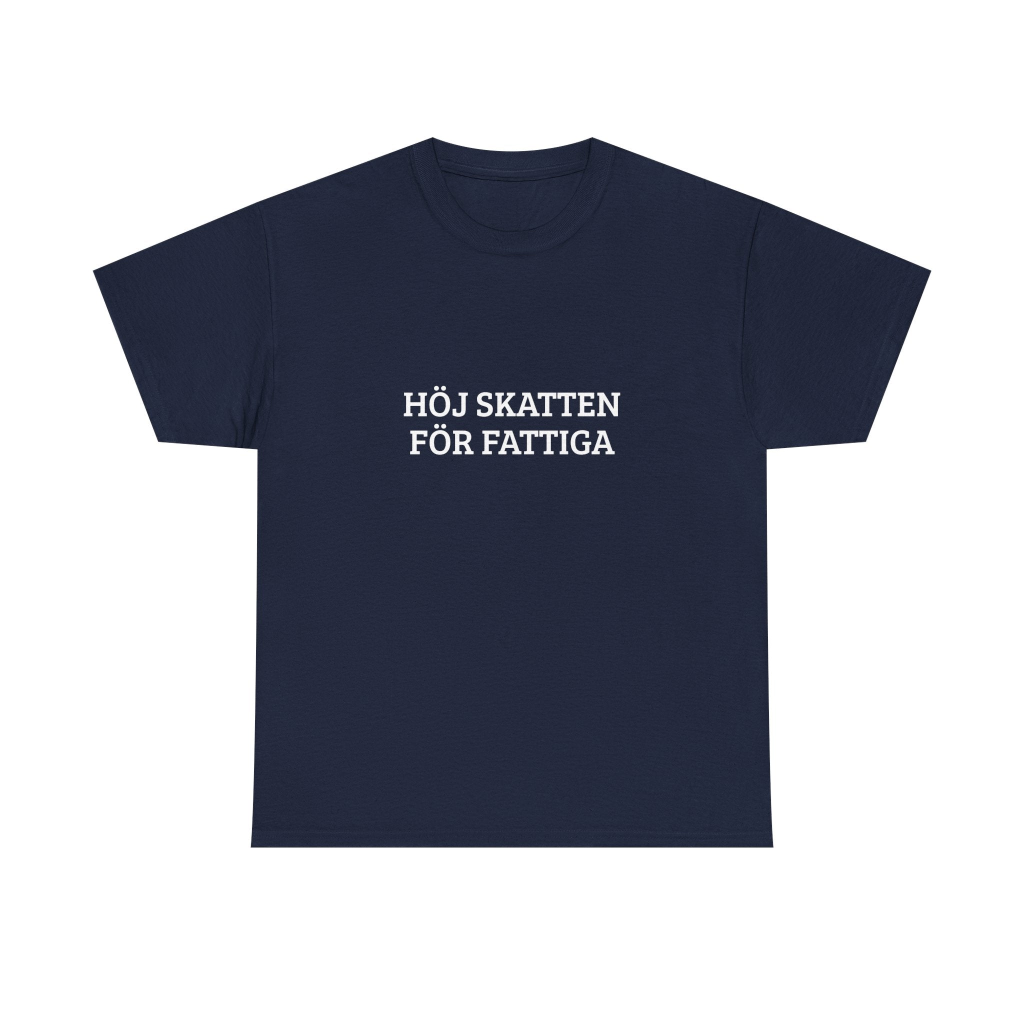 T-Shirt — "HÖJ SKATTEN FÖR FATTIGA"
