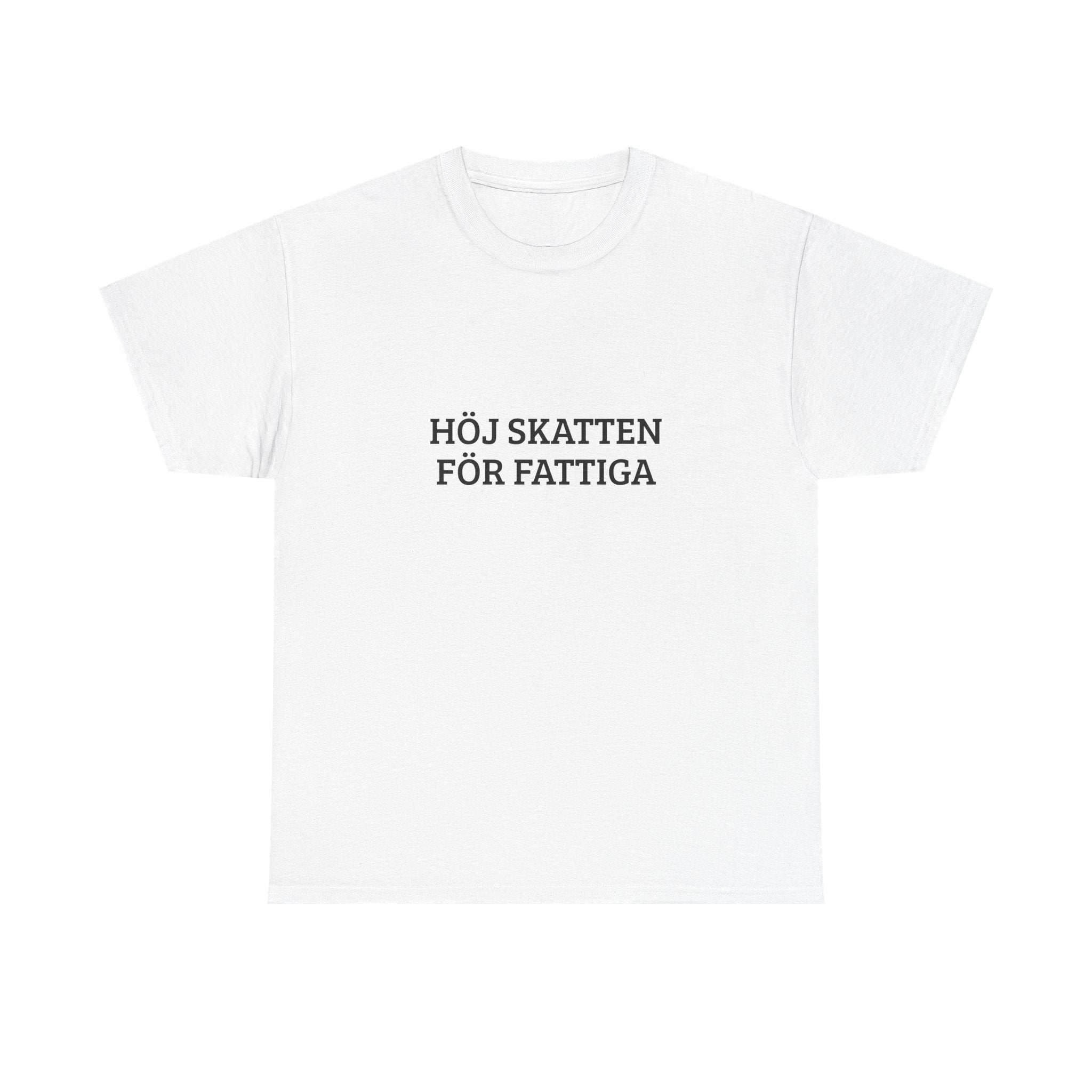 T-Shirt — "HÖJ SKATTEN FÖR FATTIGA"