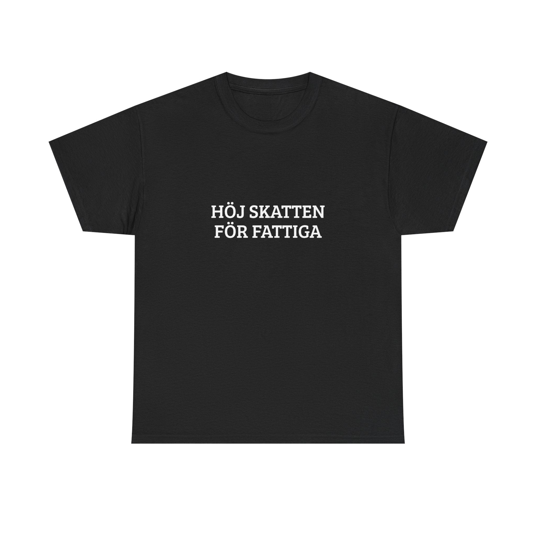 T-Shirt — "HÖJ SKATTEN FÖR FATTIGA"